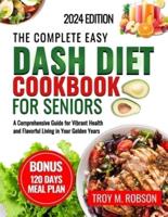 The Complete Easy Dash Diet Cookbook for Seniors