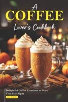 A Coffee Lover's Cookbook