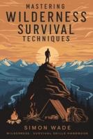 Mastering Wilderness Survival Techniques