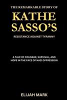 The Remarkable Story of Kathe Sasso's Resistance Against Tyranny
