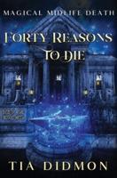 Forty Reasons to Die
