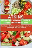 ATKINS Ultimate Diet Cookbooks for Both Seniors and Beginners 2024