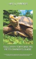 Sulcata Tortoise as Pets Owner's Guide