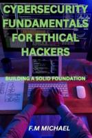 Cybersecurity Fundamentals for Ethical Hackers