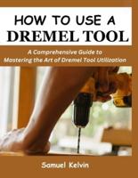 How to Use a Dremel Tool