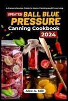 Ball Blue Pressure Canning Cookbook 2024