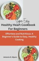 Super Easy Healthy Heart Cookbook For Beginners