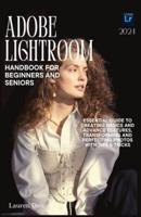 Adobe Lightroom Handbook for Beginners and Seniors 2024