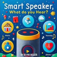 Smart Speaker, What Do You Hear?