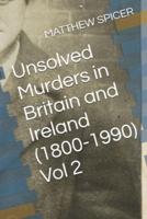 Unsolved Murders in Britain and Ireland (1800-1990) Vol 2