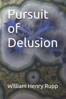 Pursuit of Delusion