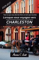 Tout Ce Que Vous Devez Faire En Tant Que Touriste Lorsque Vous Voyagez À Charleston SC 2024-2025