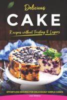Delicious Cake Recipes Without Frosting & Layers
