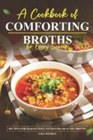 A Cookbook of Comforting Broths for Every Season