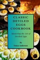 Classic Deviled Eggs Cookbook - Mastering the Art of Deviled Eggs
