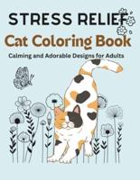 Stress Relief Cat Coloring Book Calming and Adorable Designs for Adults