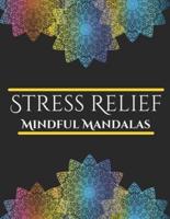 Stress Relief Mindful Mandalas Coloring Book