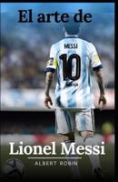 El Arte De Lionel Messi