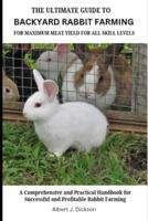The Ultimate Guide to Backyard Rabbit Farming for Maximum Meat Yield for All Skill Levels