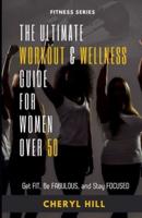 The Ultimate Workout & Wellness Guide For Women Over 50