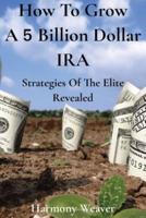 How To Grow A 5 Billion Dollar IRA