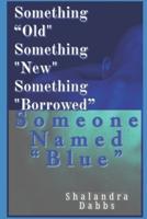 Something "Old" Something "New" Something "Borrowed" Someone Named "Blue"