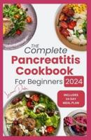 The Complete Pancreatitis Cookbook for Beginners 2024