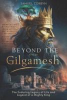 Beyond The Epic of Gilgamesh