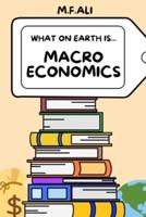 What on Earth Is Macroeconomics?