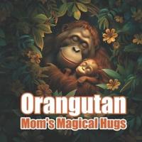 Orangutan Mom's Magical Hugs