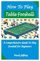 How to Play Table Foosball