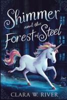 Shimmer the Unicorn and the Forest of Steel
