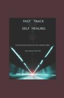 Fast Track Self Healing Cutting Edge Psychology For Current Times