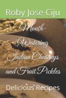 Mouth-Watering Indian Chutneys and Fruit Pickles