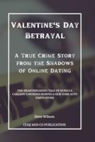 Valentine's Day Betrayal - A True Crime Story from the Shadows of Online Dating