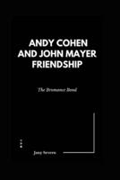 Andy Cohen and John Mayer Friendship