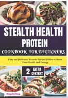 Stealth Health Protein Cookbook for Beginners
