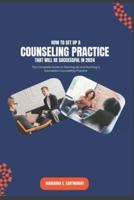 How to Set Up a Counselling Practice That Will Be Successful in 2024