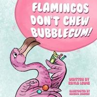 Flamingos Don't Chew Bubblegum