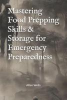 Mastering Food Prepping Skills & Storage for Emergency Preparedness