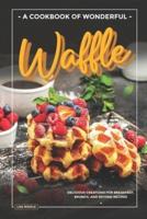 A Cookbook of Wonderful Waffle