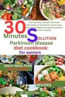 30 Minutes Solution Parkinson Disease Diet Cookbook