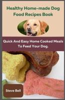 Healthy Home-Made Dog Food Recipes Book