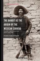The Bandit as the Origin of the Mexican Corrido. History and Evolution Until Our Time.
