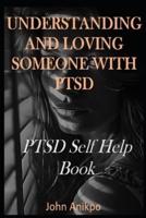 Understanding and Loving Someone With Ptsd