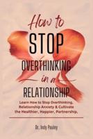 How to Stop Overthinking in a Relationship