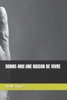 Donne-Moi Une Raison De Vivre