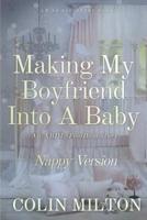 Making My Boyfriend Into A Baby (Nappy Version)