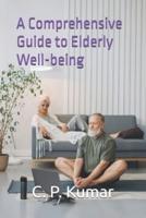 A Comprehensive Guide to Elderly Well-Being