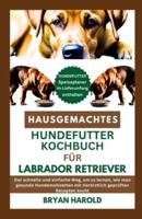 Hausgemachtes Hundefutter Kochbuch Für Labrador Retriever